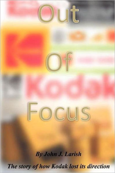 Out of Focus: The story of how Kodak lost its direction