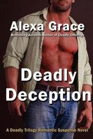 Title: Deadly Deception: Book Two of the Deadly Trilogy, Author: Alexa Grace