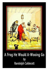 Title: A Frog He Would A-Wooing Go, Author: Randolph Caldecott