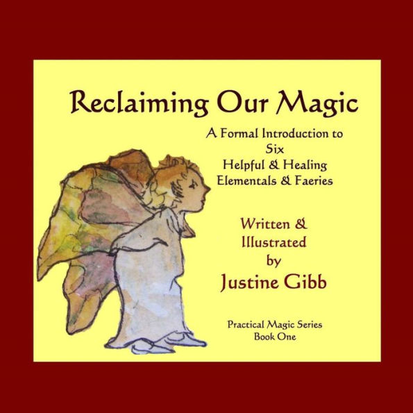 Reclaiming Our Magic: A Formal Introduction to 6 Helpful & Healing Elementals & Faeries: Practical Magic Series Book One