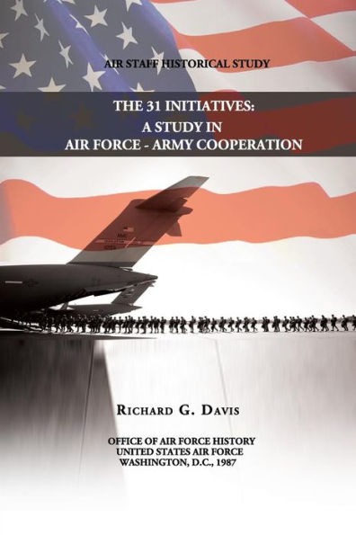The 31 Initiatives: A Study in Air Force - Army Cooperation