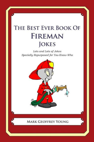 The Best Ever Book of Fireman Jokes: Lots and Lots of Jokes Specially Repurposed for You-Know-Who
