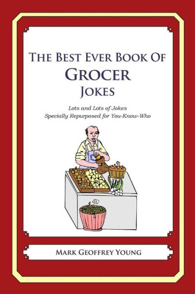 The Best Ever Book of Grocer Jokes: Lots and Lots of Jokes Specially Repurposed for You-Know-Who