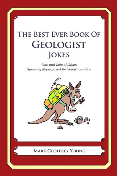 The Best Ever Book of Geologist Jokes: Lots and Lots of Jokes Specially Repurposed for You-Know-Who