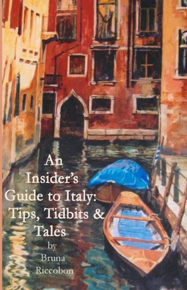 An Insider's Guide to Italy: Travel Tips, Tidbits, and Tales