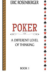 Title: Poker: A Different Level Of Thinking, Author: Eric Rosenberger