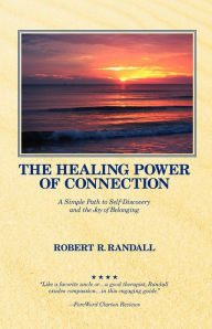 Title: The Healing Power of Connection: A Simple Path to Self-Discovery and the Joy of Belonging, Author: Robert R Randall