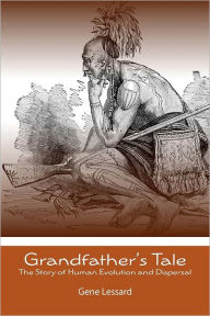 Title: Grandfather's Tale: The Story of Human Evolution and Dispersal, Author: Gene Lessard