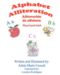 Title: Alphabet Alliteration Bilingual Spanish English, Author: Adele Marie Crouch