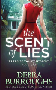 Title: The Scent of Lies: A Paradise Valley Mystery, Author: Debra Burroughs