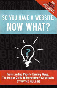 Title: So You Have a Website Now What?, Author: Wayne Mullins
