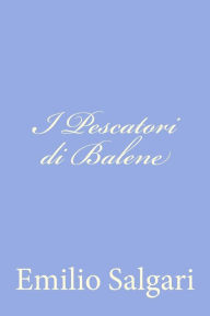 Title: I Pescatori di Balene, Author: Emilio Salgari