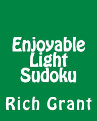 Title: Enjoyable Light Sudoku: A Collection of Large Print Sudoku Puzzles, Author: Rich Grant