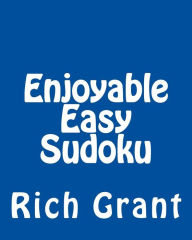 Title: Enjoyable Easy Sudoku: A Collection of Large Print Sudoku Puzzles, Author: Rich Grant