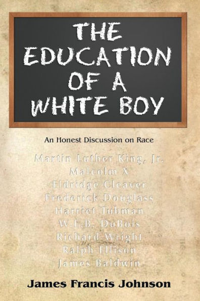 The Education of a White Boy: How an Ignorant, Racist White Boy Learned How to Read and Write by Studying African-American History and Literature