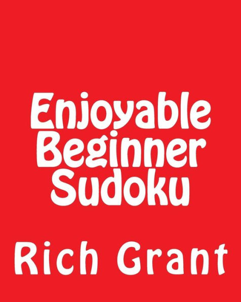 Enjoyable Beginner Sudoku: A Collection of Large Print Sudoku Puzzles
