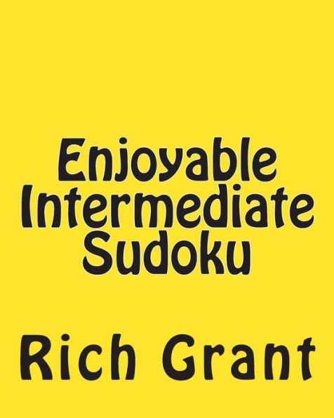 Enjoyable Intermediate Sudoku: A Collection of Large Print Sudoku Puzzles