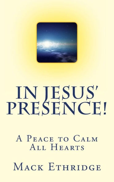 In Jesus' Presence!: A Peace to Calm All Hearts