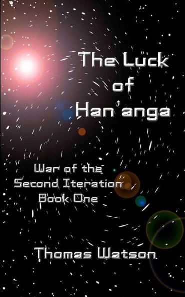 The Luck of Han'anga: War of the Second Iteration - Book One