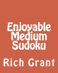 Title: Enjoyable Medium Sudoku: A Collection of Large Print Sudoku Puzzles, Author: Rich Grant