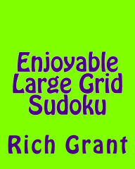 Title: Enjoyable Large Grid Sudoku: A Collection of Large Print Sudoku Puzzles, Author: Rich Grant