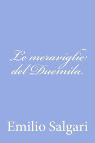 Title: Le meraviglie del Duemila, Author: Emilio Salgari