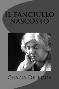 Title: Il fanciullo nascosto, Author: Grazia Deledda