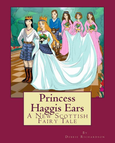 Princess Haggis Ears - A New Scottish fairy tale: The first book in Debbie Richardson's New Scottish fairy tale series