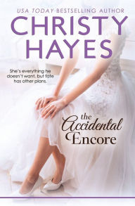 Title: The Accidental Encore, Author: Christy Hayes