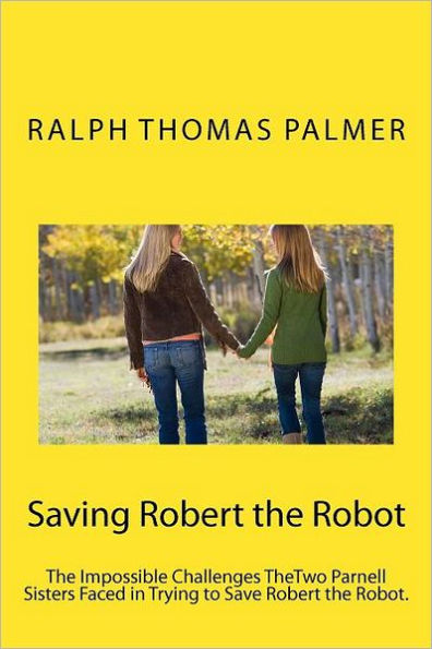 Saving Robert the Robot: The Impossible Challenge TheTwo Parnell Girls Face in Saving the Robot