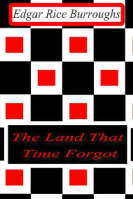 Title: The Land That Time Forgot, Author: Edgar Rice Burroughs