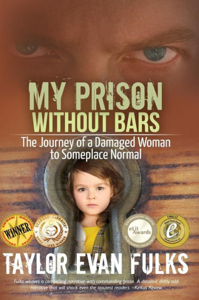 My Prison Without Bars: The Journey of a Damaged Woman to Someplace Normal