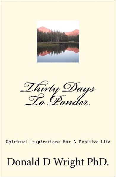 Thirty Days To Ponder: Spiritual Inspirations For A Positive Life