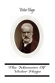 Title: The Memoirs Of Victor Hugo, Author: Victor Hugo
