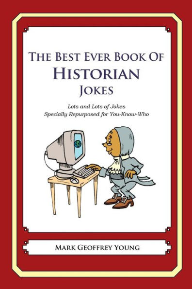 The Best Ever Book of Historian Jokes: Lots and Lots of Jokes Specially Repurposed for You-Know-Who