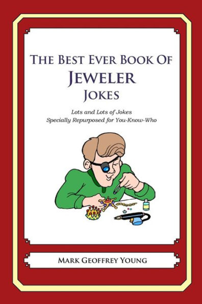 The Best Ever Book of Jeweler Jokes: Lots and Lots of Jokes Specially Repurposed for You-Know-Who