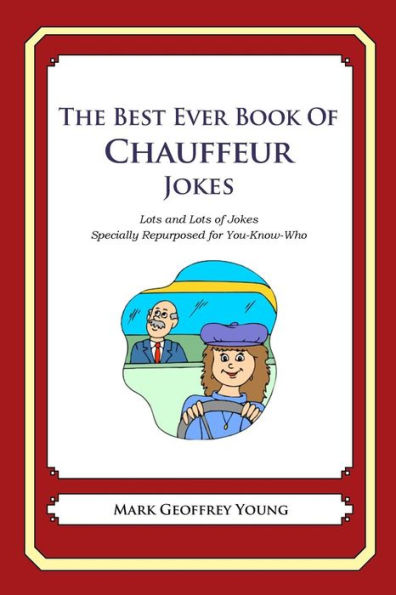 The Best Ever Book of Chauffeur Jokes: Lots and Lots of Jokes Specially Repurposed for You-Know-Who