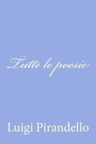 Title: Tutte le poesie, Author: Luigi Pirandello