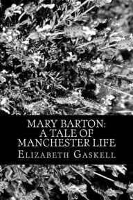 Title: Mary Barton: A Tale of Manchester Life, Author: Elizabeth Gaskell