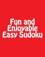 Fun and Enjoyable Easy Sudoku: Easy to Read, Large Grid Puzzles