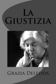 Title: La Giustizia, Author: Grazia Deledda