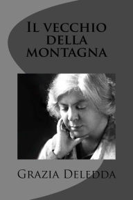 Title: Il vecchio della montagna, Author: Grazia Deledda