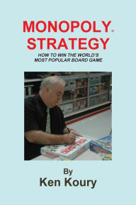 Title: Monopoly Strategy: How To Win The World's Most Popular Board Game, Author: Ken Koury