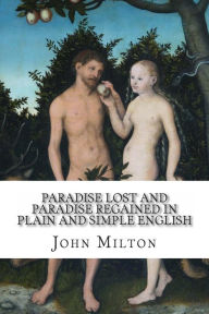 Title: Paradise Lost and Paradise Regained In Plain and Simple English: A Modern Translation and the Original Version, Author: Bookcaps