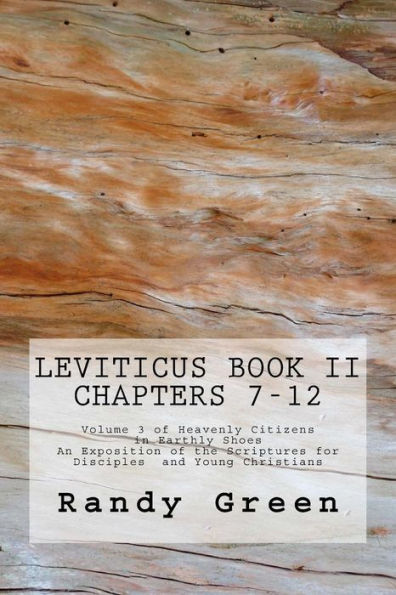 Leviticus Book II: Chapters 7-12: Volume 3 of Heavenly Citizens in Earthly Shoes, An Exposition of the Scriptures for Disciples and Young Christians