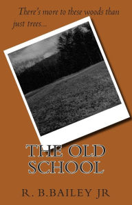 Title: The Old School, Author: R. B. Bailey Jr