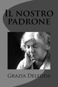 Title: Il nostro padrone, Author: Grazia Deledda