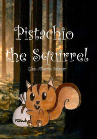 Title: Pistachio The Squirrel, Author: Glen Alberto Salazar