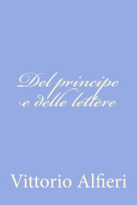 Title: Del principe e delle lettere, Author: Vittorio Alfieri