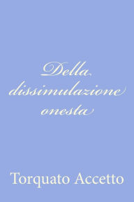 Title: Della dissimulazione onesta, Author: Torquato Accetto